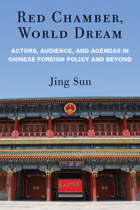 Cover image for Red Chamber, World Dream: Actors, Audience, and Agendas in Chinese Foreign Policy and Beyond