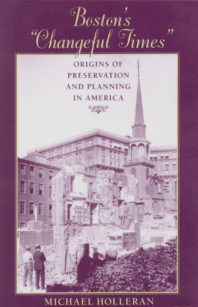Cover image for Boston&#39;s &quot;changeful times&quot;: origins of preservation &amp; planning in America