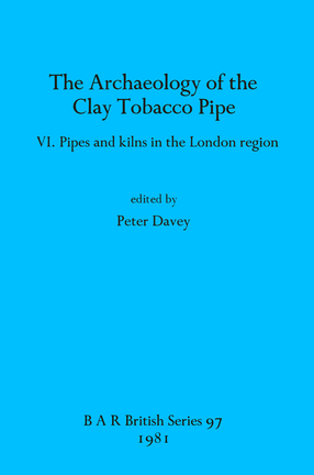 Cover image for The Archaeology of the Clay Tobacco Pipe: Pipes and kilns in the London region