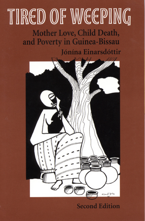 Cover image for Tired of weeping: mother love, child death, and poverty in Guinea-Bissau
