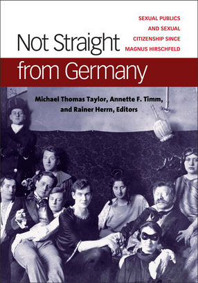 Cover image for Not Straight from Germany: Sexual Publics and Sexual Citizenship since Magnus Hirschfeld