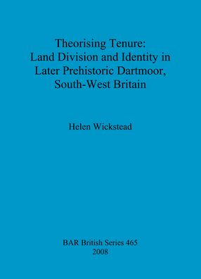 Cover image for Theorising Tenure: Land Division and Identity in Later Prehistoric Dartmoor, South-West Britain