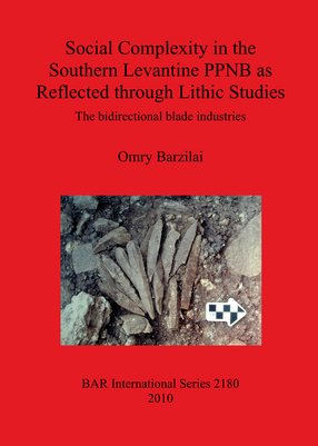 Cover image for Social Complexity in the Southern Levantine PPNB as Reflected through Lithic Studies: The bidirectional blade industries