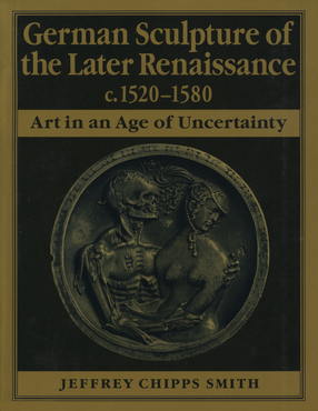 Cover image for German Sculpture of the Later Renaissance, c. 1520-1580: Art in an Age of Uncertainty