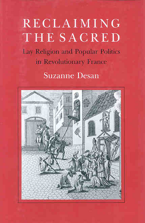 Cover image for Reclaiming the Sacred: Lay Religion and Popular Politics in Revolutionary France