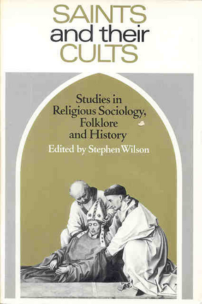 Cover image for Saints and their cults: studies in religious sociology, folklore, and history
