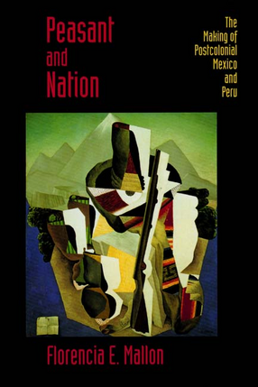 Cover image for Peasant and nation: the making of postcolonial Mexico and Peru