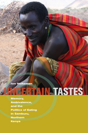 Cover image for Uncertain tastes: memory, ambivalence, and the politics of eating in Samburu, northern Kenya