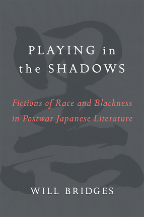 Cover image for Playing in the Shadows: Fictions of Race and Blackness in Postwar Japanese Literature