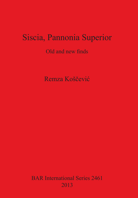 Cover image for Siscia, Pannonia Superior: Old and new finds
