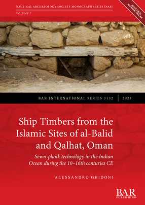 Cover image for Ship Timbers from the Islamic Sites of al-Balid and Qalhat, Oman: Sewn-plank technology in the Indian Ocean during the 10-16th centuries CE