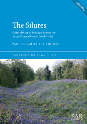 Cover image for The Silures: Celtic identity in Iron Age, Roman and Early Medieval Gwent, South Wales