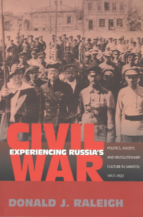 Cover image for Experiencing Russia&#39;s civil war: politics, society, and revolutionary culture in Saratov, 1917-1922