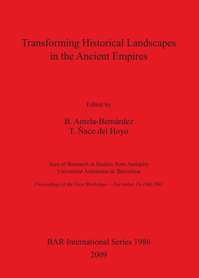 Cover image for Transforming Historical Landscapes in the Ancient Empires: Area of Research in Studies from Antiquity Universitat Autònoma de Barcelona Proceedings of the First Workshop — December 16-19th 2007.