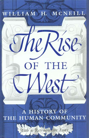 Cover image for The rise of the West: a history of the human community: with a retrospective essay
