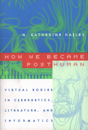 Cover image for How we became posthuman: virtual bodies in cybernetics, literature, and informatics