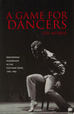 Cover image for A game for dancers: performing modernism in the postwar years, 1945-1960