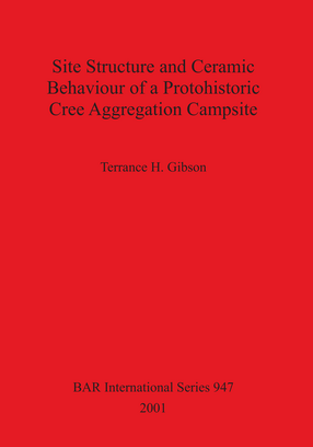 Cover image for Site Structure and Ceramic Behaviour of a Protohistoric Cree Aggregation Campsite