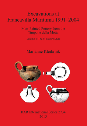 Cover image for Excavations at Francavilla Marittima 1991-2004: Matt-Painted Pottery from the Timpone della Motta, Volume 4: The Miniature Style