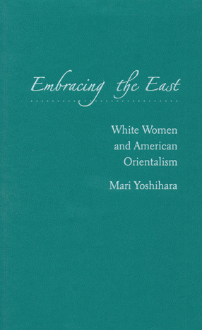 Cover image for Embracing the East: white women and American orientalism