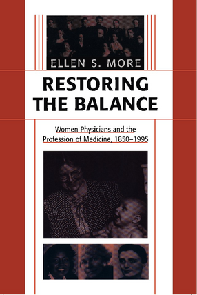 Cover image for Restoring the balance: women physicians and the profession of medicine, 1850-1995