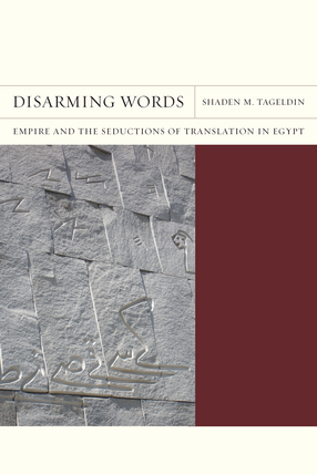 Cover image for Disarming words: empire and the seductions of translation in Egypt