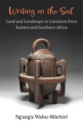 Cover image for Writing on the Soil: Land and Landscape in Literature from Eastern and Southern Africa