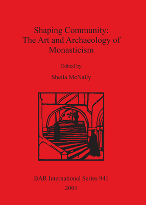 Cover image for Shaping Community: The Art and Archaeology of Monasticism: Papers from a symposium held at the Frederick R. Weisman Museum University of Minnesota March 10-12, 2000