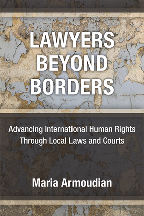 Cover image for Lawyers Beyond Borders: Advancing International Human Rights Through Local Laws and Courts