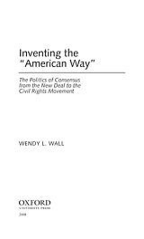 Cover image for Inventing the &quot;American way&quot;: the politics of consensus from the New Deal to the civil rights movement