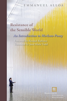 Cover image for Resistance of the sensible world: an introduction to Merleau-Ponty