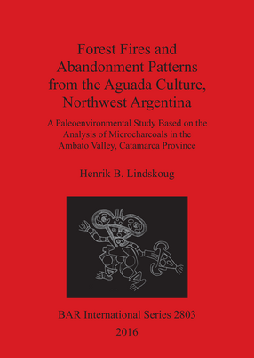 Cover image for Forest Fires and Abandonment Patterns from the Aguada Culture, Northwest Argentina: A Paleoenvironmental Study Based on the Analysis of Microcharcoals in the Ambato Valley, Catamarca Province
