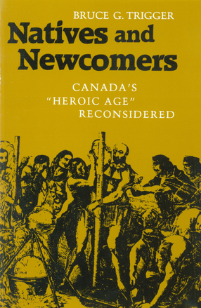 Cover image for Natives and newcomers: Canada&#39;s &quot;Heroic Age&quot; reconsidered