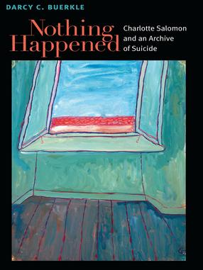 Cover image for Nothing Happened: Charlotte Salomon and an Archive of Suicide