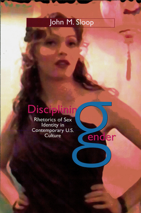 Cover image for Disciplining Gender: Rhetorics of Sex Identity in Contemporary U.S. Culture