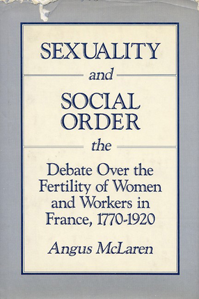 Cover image for Sexuality and social order: the debate over the fertility of women and workers in France, 1770-1920