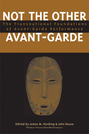 Cover image for Not the Other Avant-Garde: The Transnational Foundations of Avant-Garde Performance
