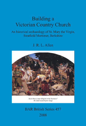 Cover image for Building a Victorian Country Church: An historical archaeology of St. Mary the Virgin, Stratfield Mortimer, Berkshire