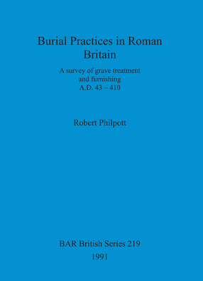 Cover image for Burial Practices in Roman Britain: A survey of grave treatment and furnishing A.D. 43-410