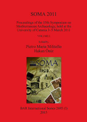 Cover image for SOMA 2011: Proceedings of the 15th Symposium on Mediterranean Archaeology, held at the University of Catania 3-5 March 2011