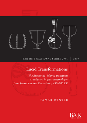 Cover image for Lucid Transformations: The Byzantine–Islamic transition as reflected in glass assemblages from Jerusalem and its environs, 450–800 CE