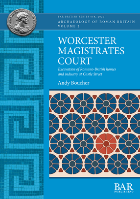 Cover image for Worcester Magistrates Court: Excavation of Romano-British homes and industry at Castle Street