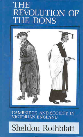 Cover image for The revolution of the dons: Cambridge and society in Victorian England