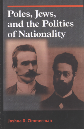 Cover image for Poles, Jews, and the politics of nationality: the Bund and the Polish Socialist Party in late tsarist Russia, 1892-1914
