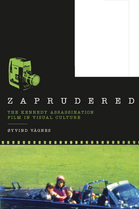 Cover image for Zaprudered: the Kennedy assassination film in visual culture