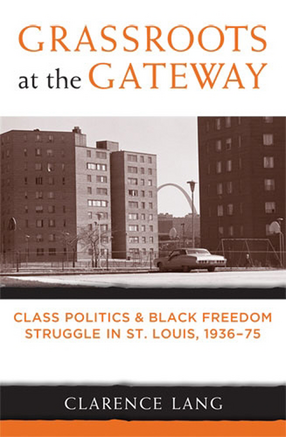 Cover image for Grassroots at the Gateway: Class Politics and Black Freedom Struggle in St. Louis, 1936-75