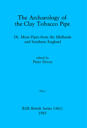 Cover image for The Archaeology of the Clay Tobacco Pipe IX, Parts i and ii: More Pipes from the Midlands and Southern England