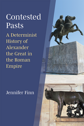 Cover image for Contested Pasts: A Determinist History of Alexander the Great in the Roman Empire
