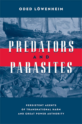 Cover image for Predators and Parasites: Persistent Agents of Transnational Harm and Great Power Authority