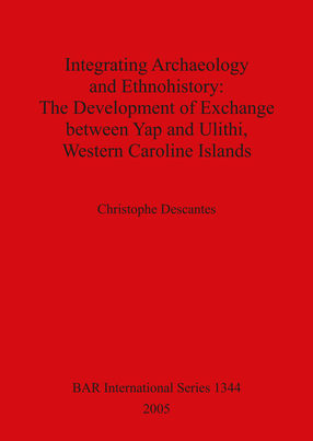 Cover image for Integrating Archaeology and Ethnohistory: The Development of Exchange between Yap and Ulithi, Western Caroline Islands